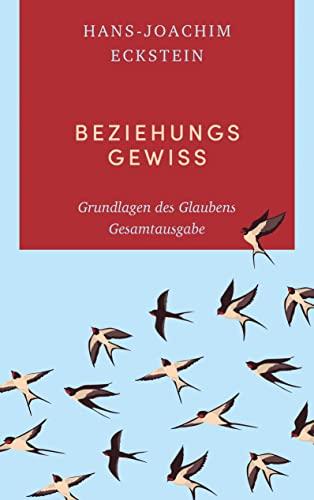 Beziehungsgewiss: Grundlagen des Glaubens. Gesamtausgabe (Grundlagen des Glaubens, 1-4)