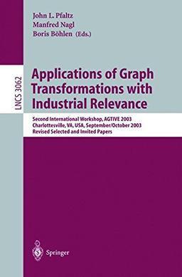 Applications of Graph Transformations with Industrial Relevance: Second International Workshop, AGTIVE 2003, Charlottesville, VA, USA, September 27 - ... Notes in Computer Science, Band 3062)