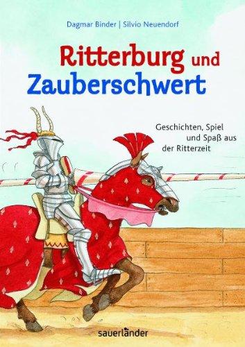 Ritterburg und Zauberschwert: Geschichten, Spiel und Spaß aus der Ritterzeit