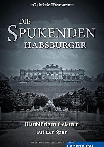 Die spukenden Habsburger - Blaublütigen Geistern auf der Spur