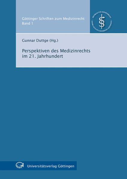 Perspektiven des Medizinrechts im 21. Jahrhundert (Göttinger Schriften zum Medizinrecht)