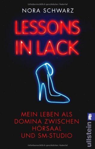 Lessons in Lack: Mein Leben als Domina zwischen Hörsaal und SM-Studio