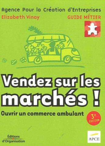 Vendez sur les marchés ! : ouvrir un commerce ambulant