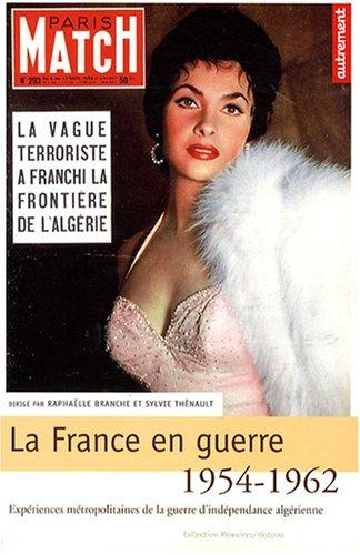 La France en guerre, 1954-1962 : expériences métropolitaines de la guerre d'indépendance algérienne