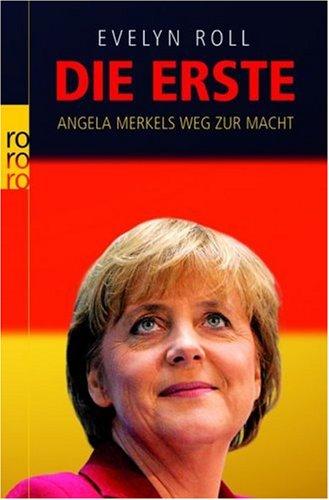 Die Erste. Angela Merkels Weg zur Macht