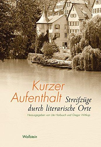 Kurzer Aufenthalt. Streifzüge durch literarische Orte