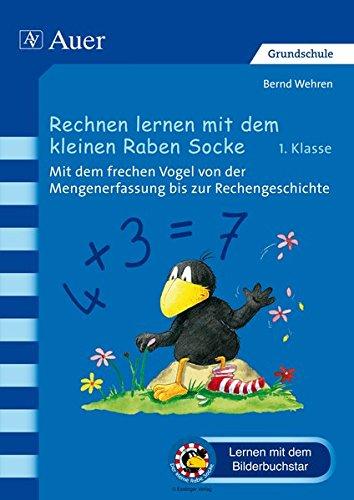 Rechnen lernen mit dem kleinen Raben Socke: Mit dem frechen Vogel von der Mengenerfassung bis zur Rechengeschichte (1. Klasse) (Der kleine Rabe Socke bei Auer)