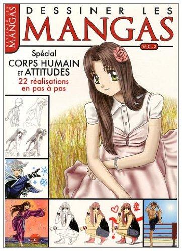 Dessiner les mangas. Vol. 2. Spécial corps humain et attitudes : 22 réalisations en pas à pas