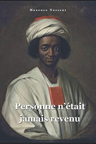 Personne n'était jamais revenu: La vie d'Ayuba Suleiman Diallo happé par la traite négrière