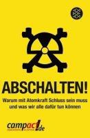 Abschalten!: Warum mit Atomkraft Schluss sein muss und was wir alle dafür tun können