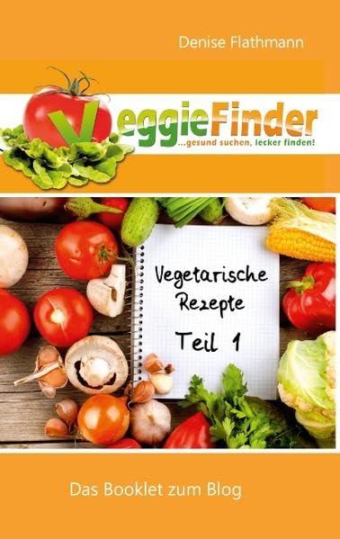 VeggieFinder - Vegetarische Rezepte Teil 1: Das Booklet zum Blog