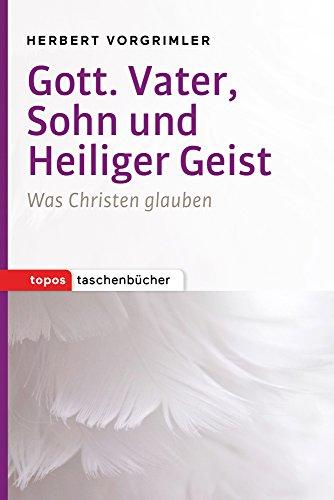 Gott. Vater, Sohn und Heiliger Geist: Was Christen glauben (Topos Taschenbücher)