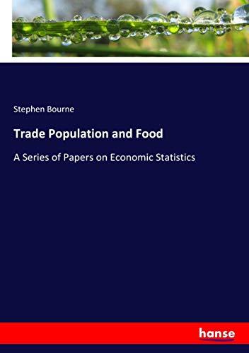 Trade Population and Food: A Series of Papers on Economic Statistics