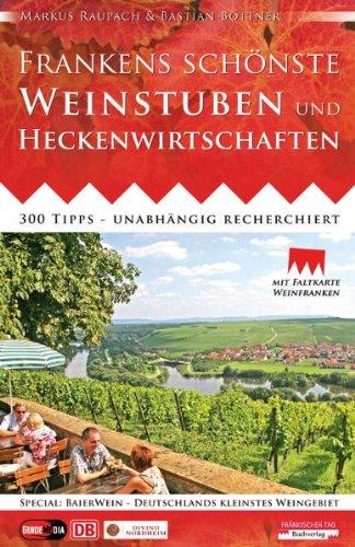 Frankens schönste Weinstuben und Heckenwirtschaften: 300 Tipps - unabhängig recherchiert