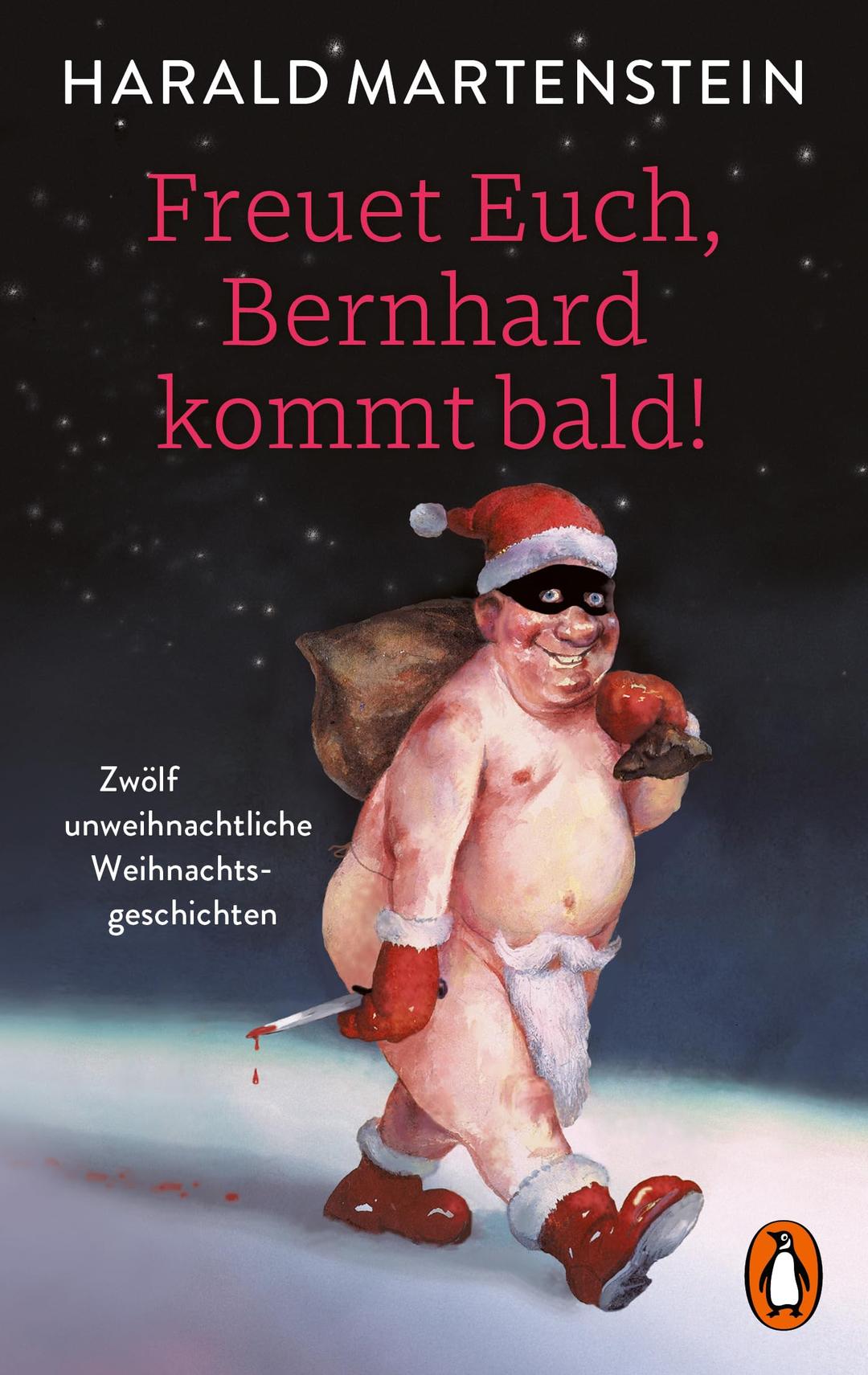 Freuet Euch, Bernhard kommt bald!: 12 unweihnachtliche Weihnachtsgeschichten