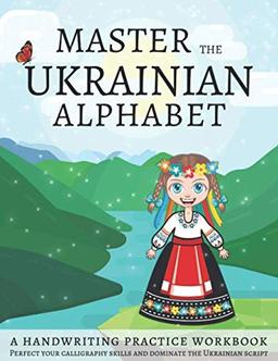 Master The Ukrainian Alphabet, A Handwriting Practice Workbook: Perfect your calligraphy skills and dominate the Ukrainian script