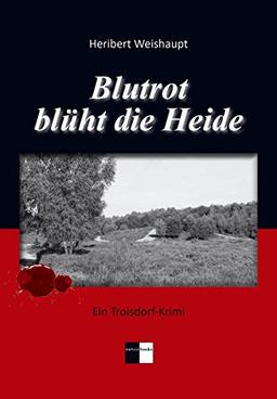 Blutrot blüht die Heide: Ein Troisdorf-Krimi