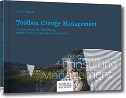 Toolbox Change Management: 44 Instrumente für Vorbereitung, Analyse, Planung, Umsetzung und Kontrolle