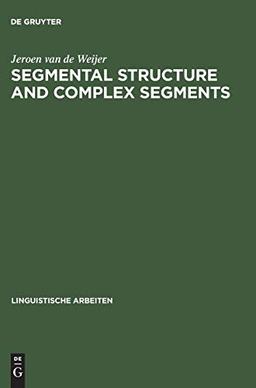 Segmental Structure and Complex Segments (Linguistische Arbeiten, 350, Band 350)