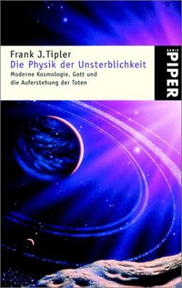 Die Physik der Unsterblichkeit: Moderne Kosmologie, Gott und die Auferstehung der Toten