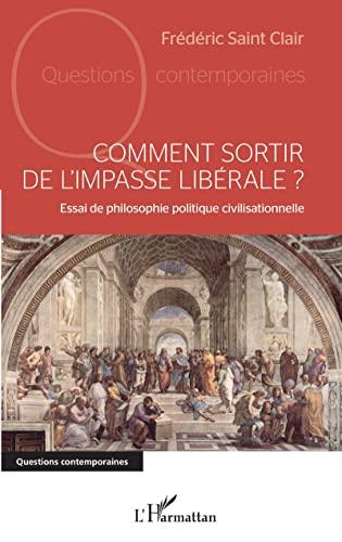 Comment sortir de l'impasse libérale ? : essai de philosophie politique civilisationnelle