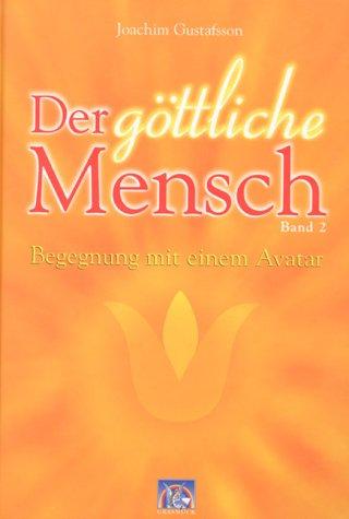 Der göttliche Mensch, Bd.2, Begegnungen mit einem Avatar: Begegnung mit einem Avatar