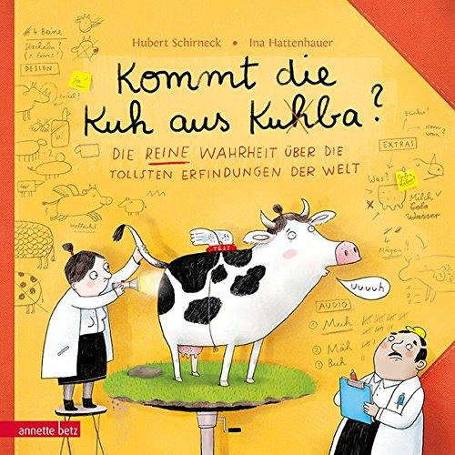 Kommt die Kuh aus Ku(h)ba?: Die reine Wahrheit über die tollsten Erfindungen der Welt