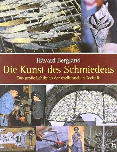 Die Kunst des Schmiedens: Das grosse Lehrbuch der traditionellen Technik