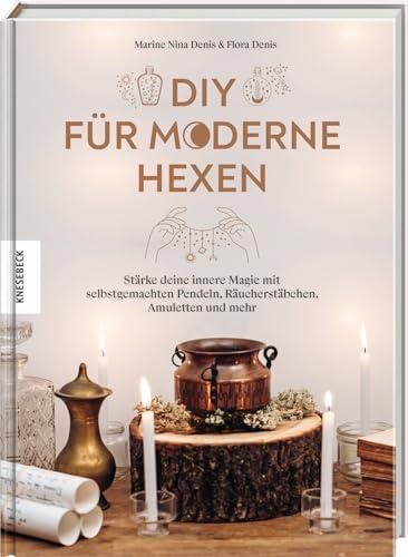 DIY für moderne Hexen: Stärke deine innere Magie mit selbstgemachten Pendeln, Räucherstäbchen, Amuletten und mehr