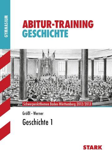 Abitur-Training Geschichte / Geschichte 1: Schwerpunktthemen Baden-Württemberg 2012/2013