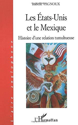 Les Etats-Unis et le Mexique : histoire d'une relation tumultueuse