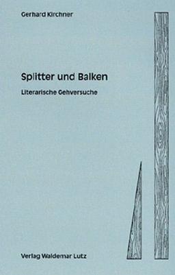 Splitter und Balken: Literarische Gehversuche