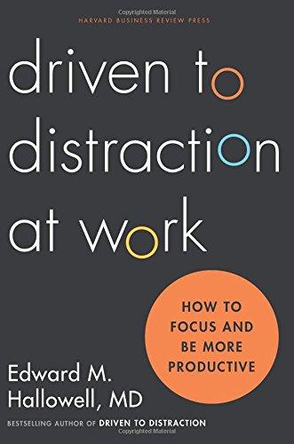 Driven to Distraction at Work: How to Focus and Be More Productive