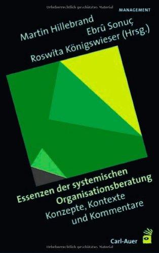 Essenzen aus der systemischen Organisationsberatung: Konzepte, Kontexte und Kommentare