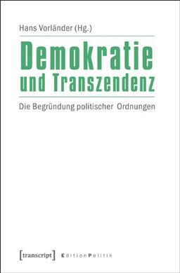 Demokratie und Transzendenz: Die Begründung politischer Ordnungen