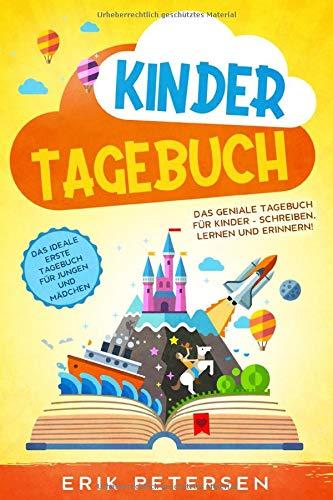 KINDERTAGEBUCH: Das geniale Tagebuch für Kinder - Schreiben, Lernen und Erinnern! - Das ideale erste Tagebuch für Jungen und Mädchen