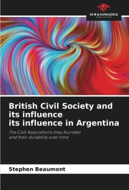 British Civil Society and its influence its influence in Argentina: The Civil Associations they founded and their durability over time