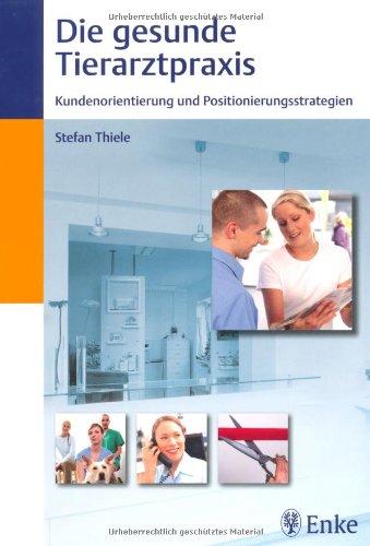 Die gesunde Tierarztpraxis 1: Kundenorientierung und Positionierungsstrategien