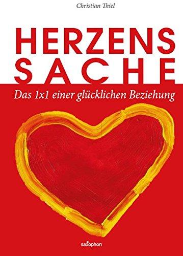 Herzenssache: Das 1x1 einer glücklichen Beziehung