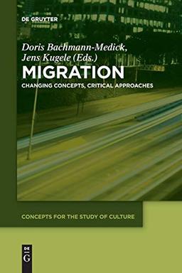 Migration: Changing Concepts, Critical Approaches (Concepts for the Study of Culture (CSC), Band 7)