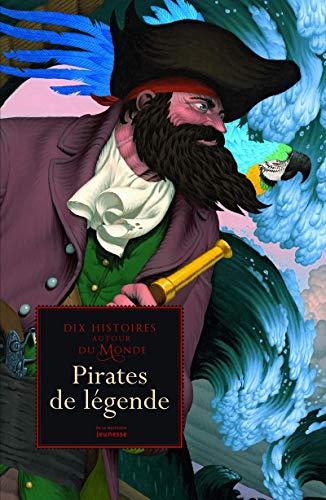 Les plus belles légendes de pirates du monde : dix histoires autour du monde