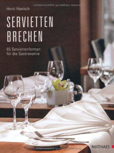 Serviettenbrechen: 66 Serviettenformen für die Gastronomie