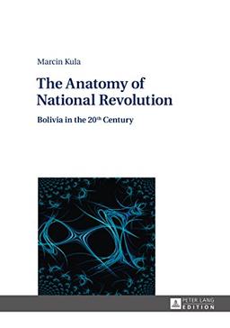 The Anatomy of National Revolution: Bolivia in the 20th Century