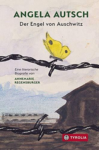 Angela Autsch: Der Engel von Auschwitz. Eine literarische Biografie