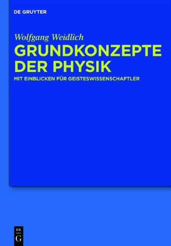 Grundkonzepte der Physik: Mit Einblicken für Geisteswissenschaftler