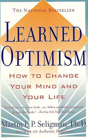 Learned Optimism: How to Change Your Mind and Your Life