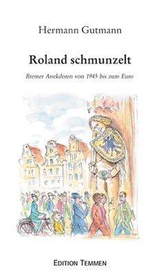 Roland schmunzelt: Bremer Anekdoten von 1945 bis zum Euro