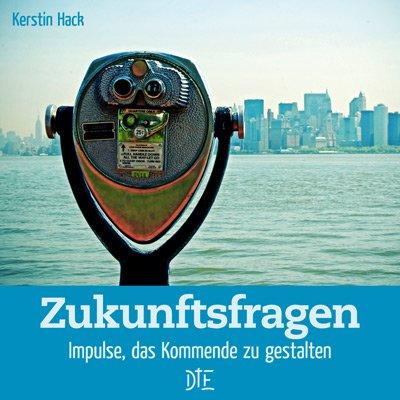 Zukunftsfragen: Impulse, das Kommende zu gestalten