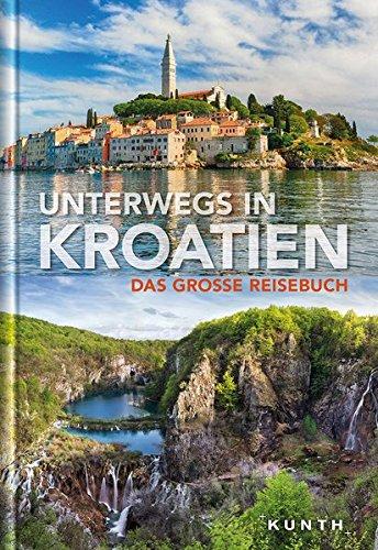 Unterwegs in Kroatien: Das große Reisebuch (KUNTH Unterwegs in ...)