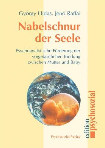 Nabelschnur der Seele: Psychoanalytische orientierte Förderung der vorgeburtlichen Bindung zwischen Mutter und Baby